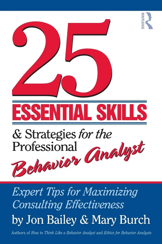 25 Essential Skills and Strategies for the Professional Behavior Analyst: Expert Tips for Maximizing Consulting Effectiveness 1st Edition ISBN: 9780415800686 - bestbooksdeals