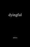 dyingful --Paperback – by Akhira