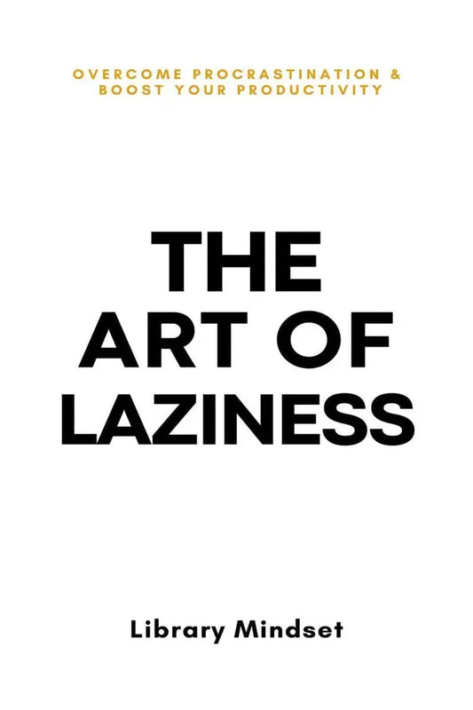 The Art of Laziness Overcome Procrastination and Improve Your Productivity paperback book by Library Mindset 2023 ISBN 9798870369396