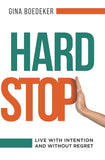 Hard Stop: Live with Intention and without Regret Paperback – by Gina Boedeker