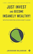 Just Invest and Become Insanely Wealthy! :-Paperback – by Jayaram Rajaram