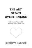 The Art of Not Overthinking :- Paperback – by Shaurya Kapoor