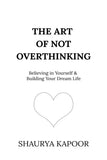 The Art of Not Overthinking book cover Shaurya Kapoor UK
Self help book on overthinking Shaurya Kapoor
Overthinking mental health book UK paperback
