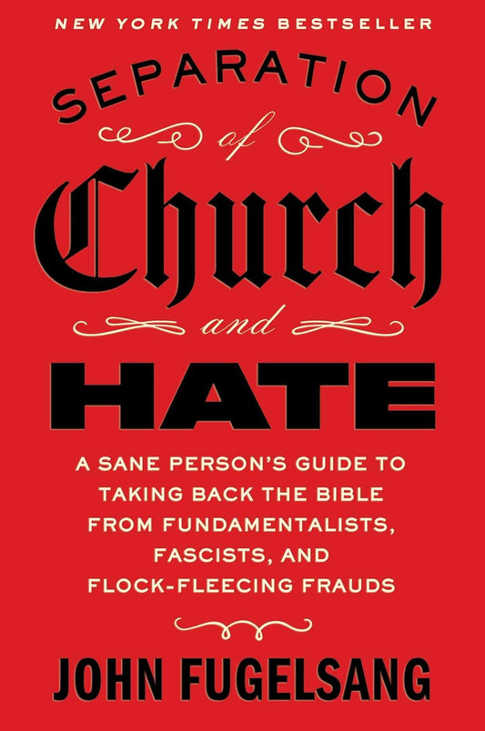 Separation of Church and Hate: A Sane Person's Guide to Taking Back the Good Book from Fundamentalists, Fascists and Flock-fleecing Frauds - Paperback - by John Fugelsang