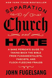 Separation of Church and Hate: A Sane Person's Guide to Taking Back the Good Book from Fundamentalists, Fascists and Flock-fleecing Frauds - Paperback - by John Fugelsang