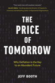 The Price of Tomorrow: Why Deflation is the Key to an Abundant Future Paperback – by Jeff Booth (Author)