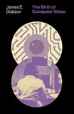 The Birth of Computer Vision-- Paperback – by James E. Dobson