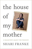 The House of My Mother: The Sunday Times bestselling memoir about a daughter's quest for freedom Paperback – by Shari Franke