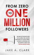 From Zero to One Million Followers Paperback by Jake a Clark (Author)