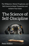 The Science of Self-Discipline: Paperback – by Peter Hollins