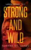Strong and Wild: An Enemies to Lovers Hockey Romance Paperback by Sloane St. James (Author)