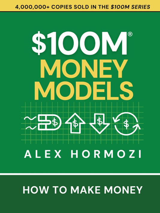 $100M Money Models: How To Make Money Paperback – by Alex Hormozi (100 million money models))