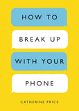 How to Break Up with Your Phone:-- Paperback –by Catherine Price