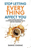 Stop Letting Everything Affect You: How to break free from overthinking, . Paperback – by Daniel Chidiac (Author)