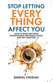 Stop Letting Everything Affect You: How to break free from overthinking, . Paperback – by Daniel Chidiac (Author)