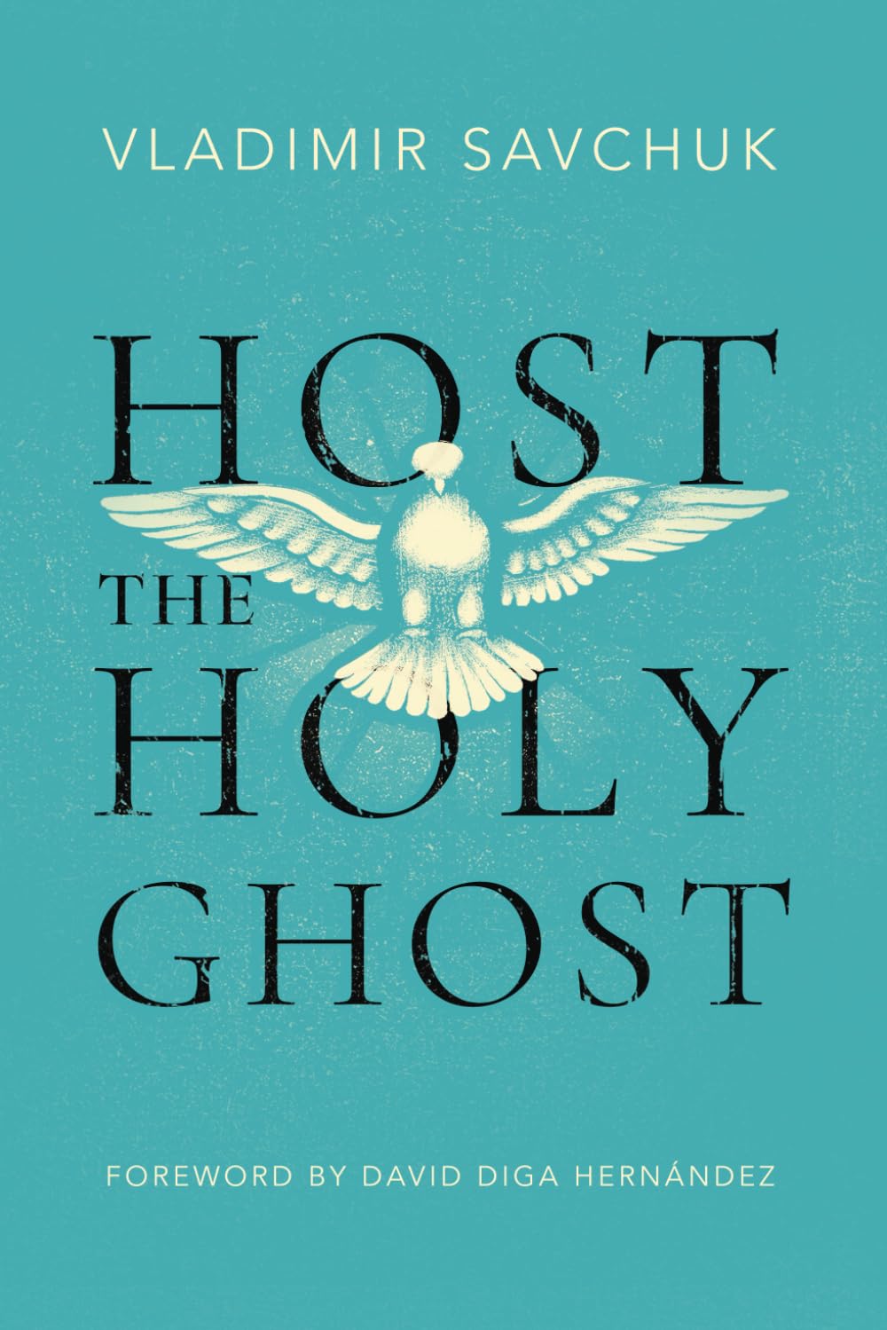 Host the Holy Ghost Paperback – by Vladimir Savchuk