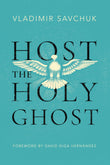 Host the Holy Ghost Paperback – by Vladimir Savchuk