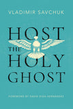 Host the Holy Ghost Paperback – by Vladimir Savchuk