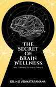 The Secret of Brain Wellness: Way Forward to a Healthy Life Paperback – by Dr Venkataramana N K