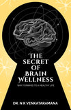 The Secret of Brain Wellness: Way Forward to a Healthy Life Paperback – by Dr Venkataramana N K