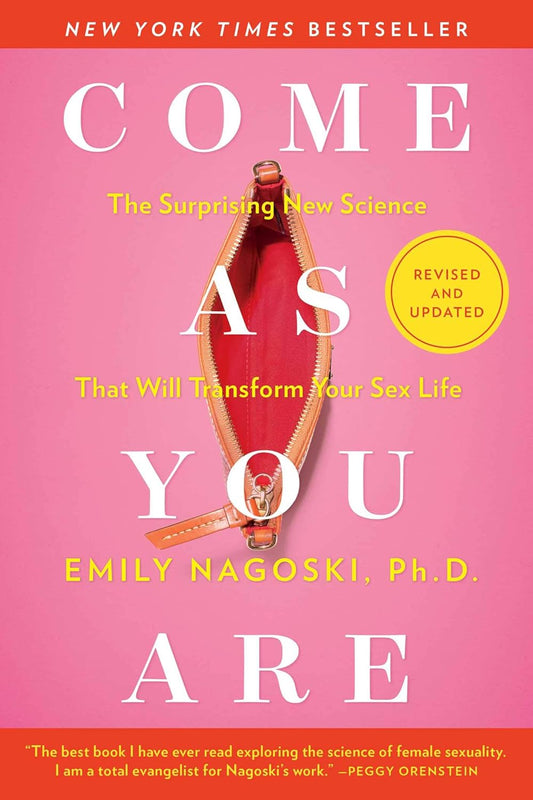 Come As You Are: Revised and Updated The Surprising New Science That Will Transform Your Sex Life Paperback – by Emily Nagoski Ph.D.