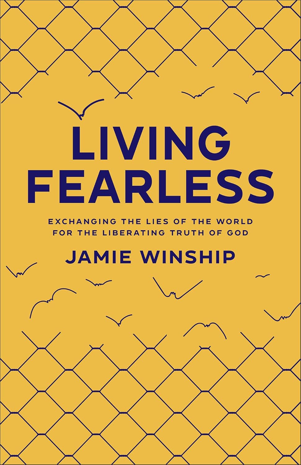 Living Fearless - Exchanging the Lies of the World for the Liberating Truth of God -Paperback – by Jamie Winship (Author)