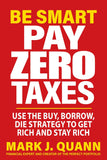 Be Smart Pay Zero Taxes: Use the Buy, Borrow, Die Strategy to Get Rich and Stay Rich Paperback –by Mark J. Quann