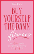 Buy Yourself the Damn Flowers - Paperback – by Tam Kaur