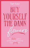 Buy Yourself the Damn Flowers - Paperback – by Tam Kaur