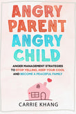 Angry Parent Angry Child: Paperback –by Carrie Khang