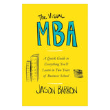 The Visual MBA: A Quick Guide to Everything You'll Learn in Two Years of Business School Paperback – by Jason Barron