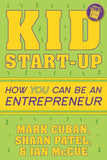 Kid Start-Up Paperback – by Mark Cuban (Author), Shaan Patel (Author), Ian McCue (Author)