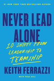 Never Lead Alone : 10 Shifts from Leadership to Teamship Paperback –by Keith Ferrazzi