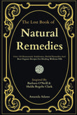 The Lost Book Of Natural Remedies: Over 150 Homemade Antibiotics, -Paperback – by Amanda Adams