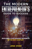 The Modern Entrepreneur's Guide to Success:- Paperback – by Lena Voss