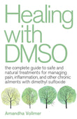 Healing With Dmso: The Complete Guide to Safe and Natural Treatments for Managing Pain, Paperback - by Amandha Dawn Vollmer