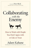 Collaborating with the Enemy: How to Work with People You Don't Agree with or Like or Trust Paperback – by Adam Kahane (Author)