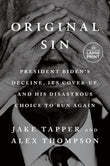 Original Sin: President Biden's Decline, Its Cover-Up, and His Disastrous Choice to Run Again Paperback – Large Print, 10 June 2025 by Jake Tapper (Author), Alex Thompson (Author)