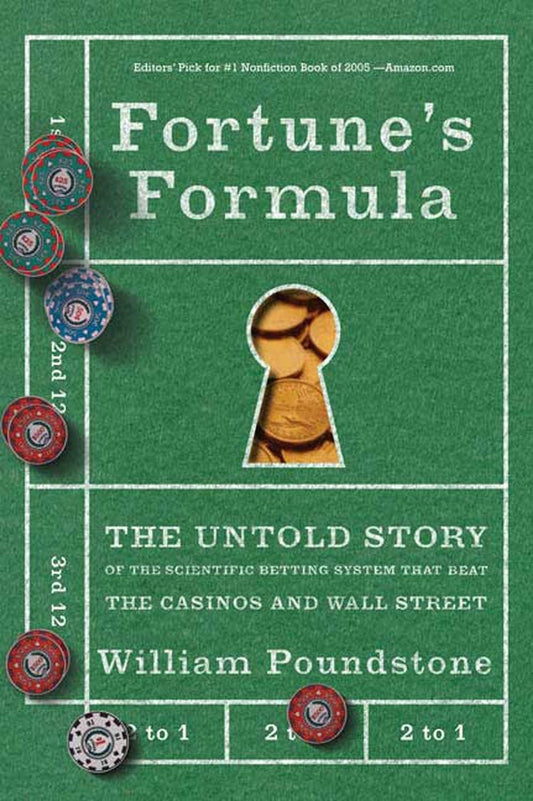 Fortune's Formula: The Untold Story of the Scientific Betting System That Beat the Casinos and Wall Street Paperback – by William Poundstone