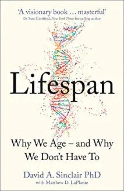 Lifespan : Why We Age – and Why We Don’t Have To: Why We Age – and Why We Don’t Have To (Paperback) – by David A. Sinclair