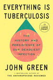 Everything Is Tuberculosis: The History and Persistence of Our Deadliest Infection - Paperback-by John Green