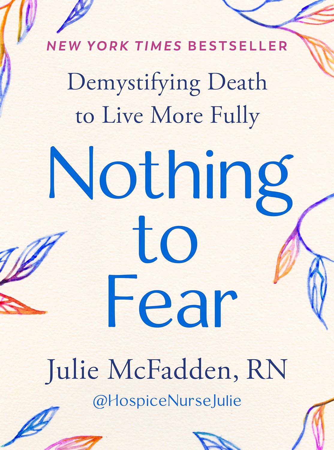 Nothing to Fear: Demystifying Death to Live More Fully (paperback) by Julie McFadden RN