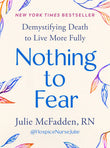 Nothing to Fear: Demystifying Death to Live More Fully (paperback) by Julie McFadden RN