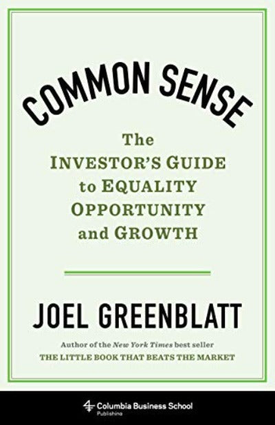Common Sense – The Investor`s Guide to Equality, Opportunity, and Growth Hardcover – by Joel Greenblatt