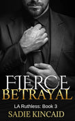 Fierce Betrayal (L.A. Ruthless Series Book 3) (Paperback) by Sadie Kincaid