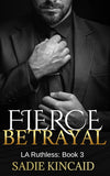 Fierce Betrayal (L.A. Ruthless Series Book 3) (Paperback) by Sadie Kincaid