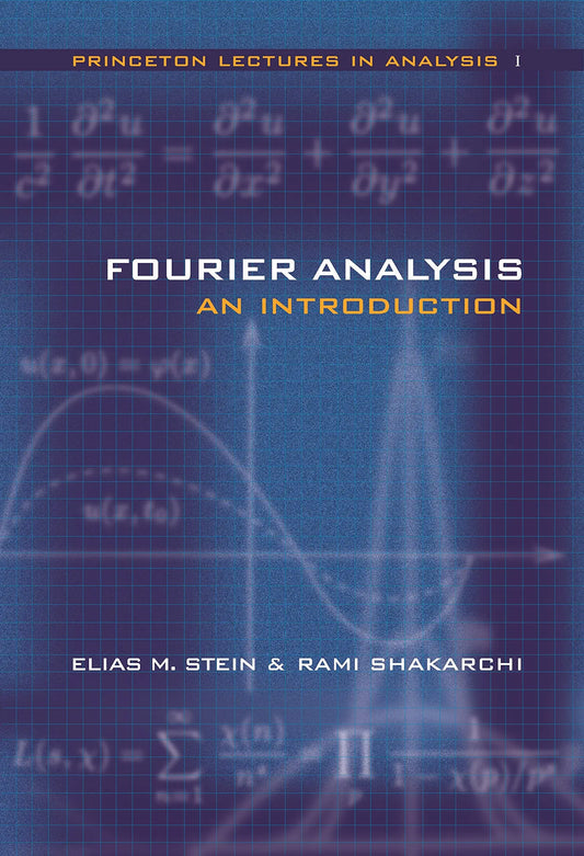 Fourier Analysis: An Introduction (Princeton Lectures in Analysis, Volume 1) ISBN: 9780691113845 Illustrated Edition - bestbooksdeals