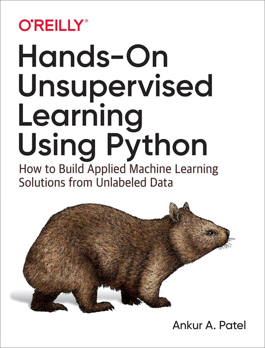 Hands-On Unsupervised Learning Using Python: How to Build Applied Machine Learning Solutions from Unlabeled Data 1st Edition ISBN: 9781492035640 - bestbooksdeals