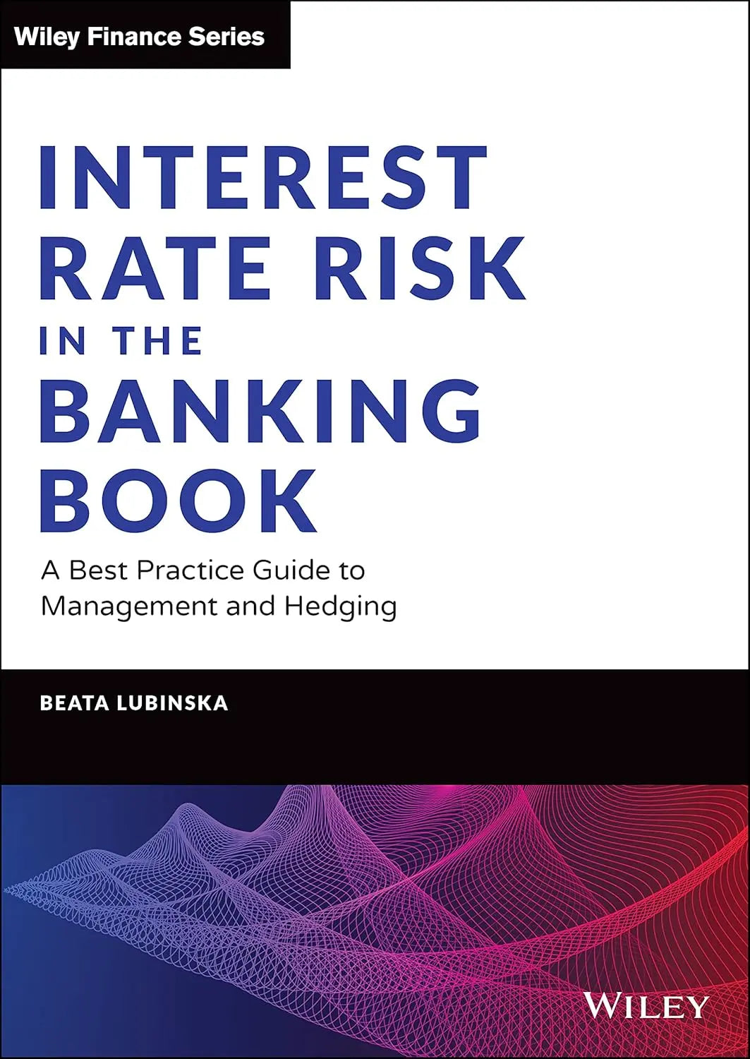 Interest Rate Risk in the Banking Book: A Best Practice Guide to Management and Hedging (Wiley Finance) 1st Edition - bestbooksdeals