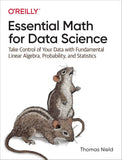 Essential Math for Data Science: Take Control of Your Data with Fundamental Linear Algebra, Probability, and Statistics 1st Edition ISBN: 9781098102937 - bestbooksdeals